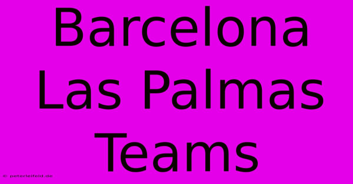 Barcelona Las Palmas Teams