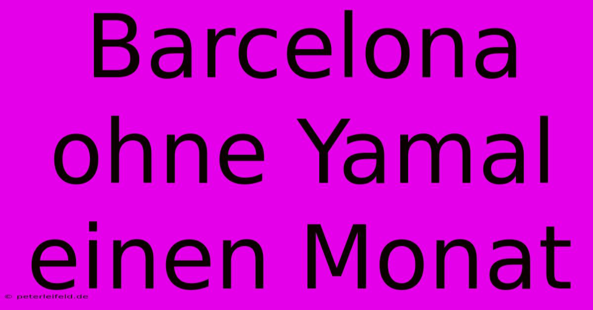 Barcelona Ohne Yamal Einen Monat