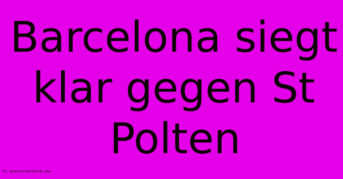 Barcelona Siegt Klar Gegen St Polten