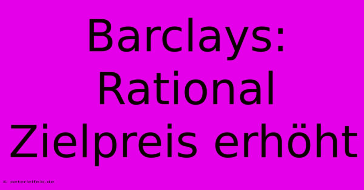 Barclays: Rational Zielpreis Erhöht