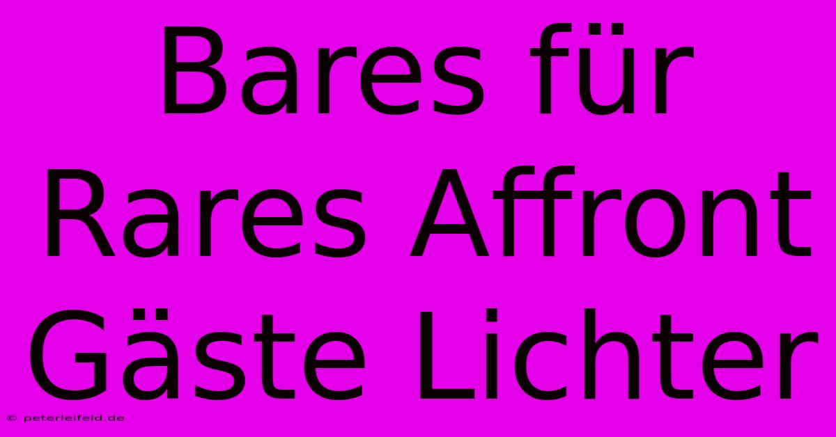 Bares Für Rares Affront Gäste Lichter