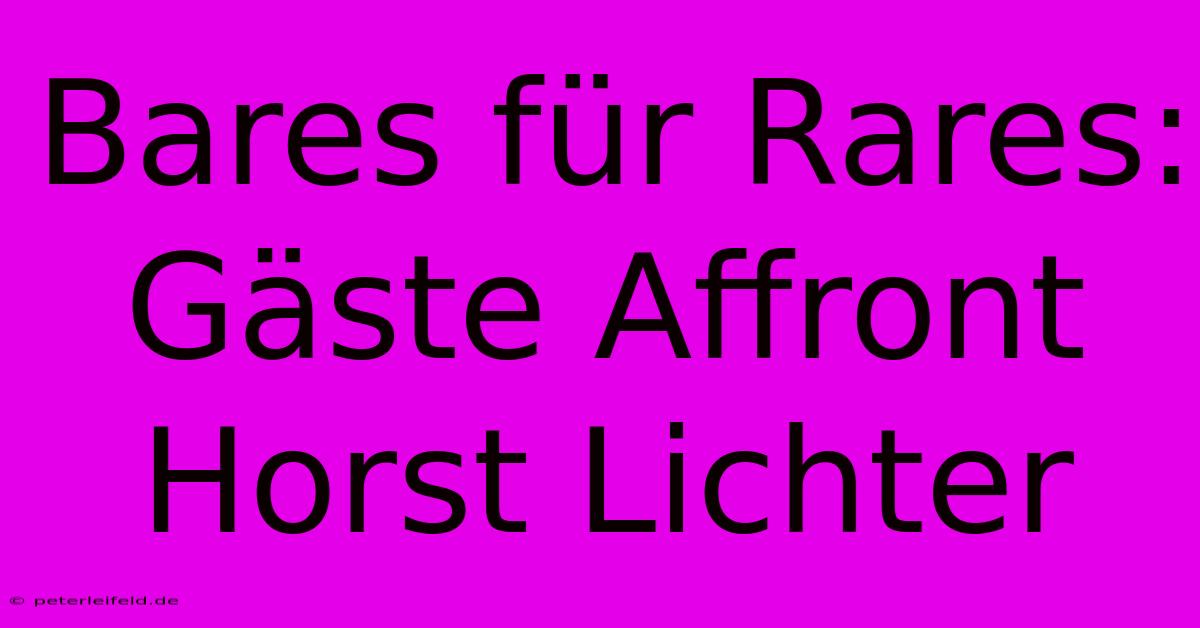 Bares Für Rares: Gäste Affront Horst Lichter