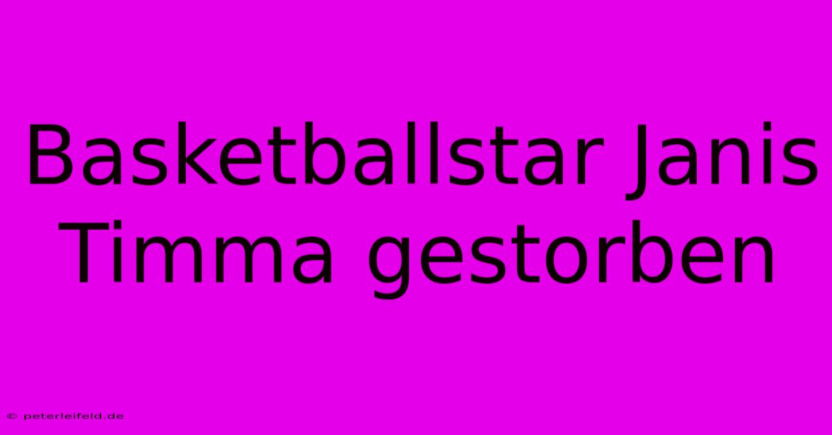 Basketballstar Janis Timma Gestorben