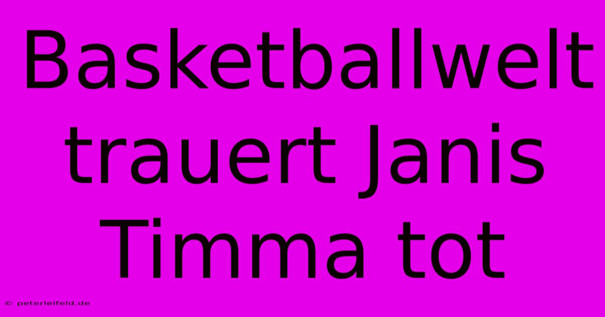 Basketballwelt Trauert Janis Timma Tot