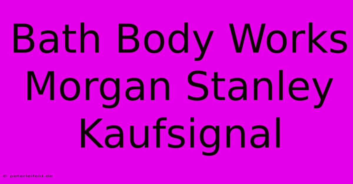 Bath Body Works Morgan Stanley Kaufsignal