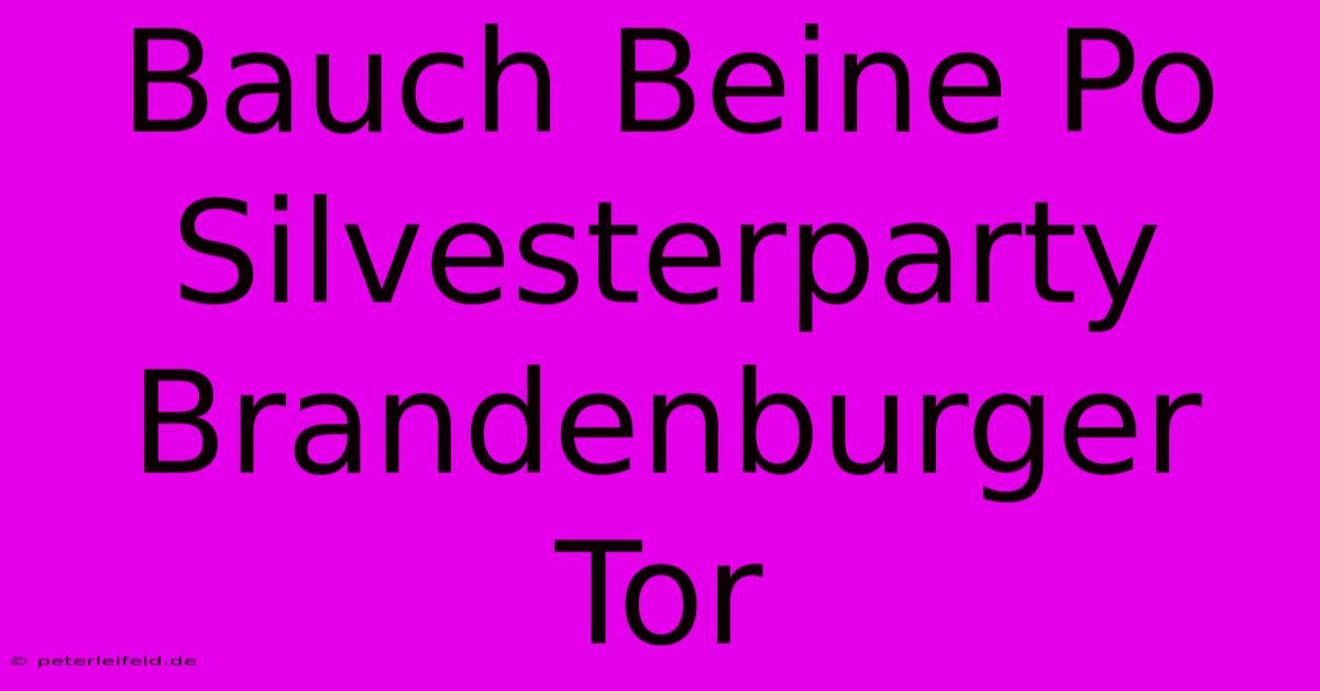 Bauch Beine Po Silvesterparty Brandenburger Tor