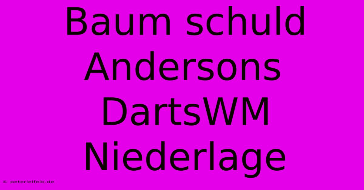 Baum Schuld Andersons DartsWM Niederlage