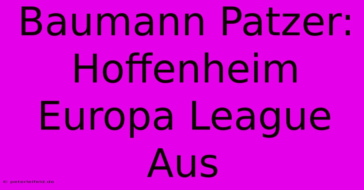 Baumann Patzer: Hoffenheim Europa League Aus