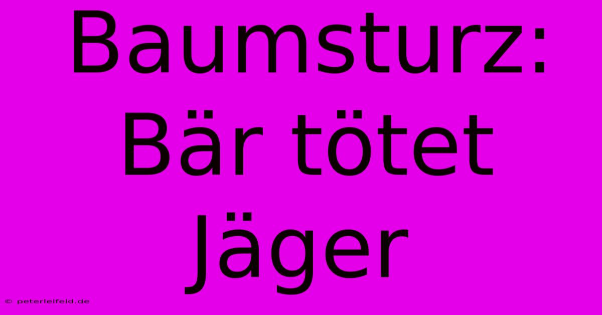 Baumsturz: Bär Tötet Jäger