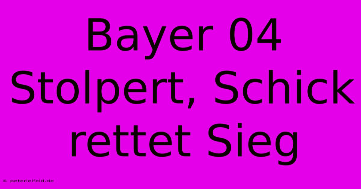 Bayer 04 Stolpert, Schick Rettet Sieg