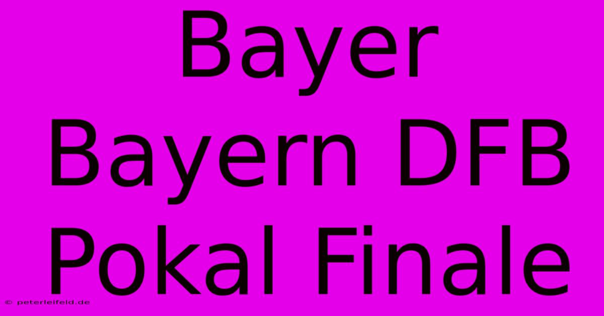 Bayer Bayern DFB Pokal Finale