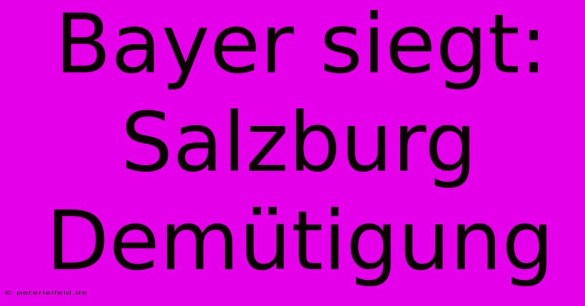 Bayer Siegt: Salzburg Demütigung