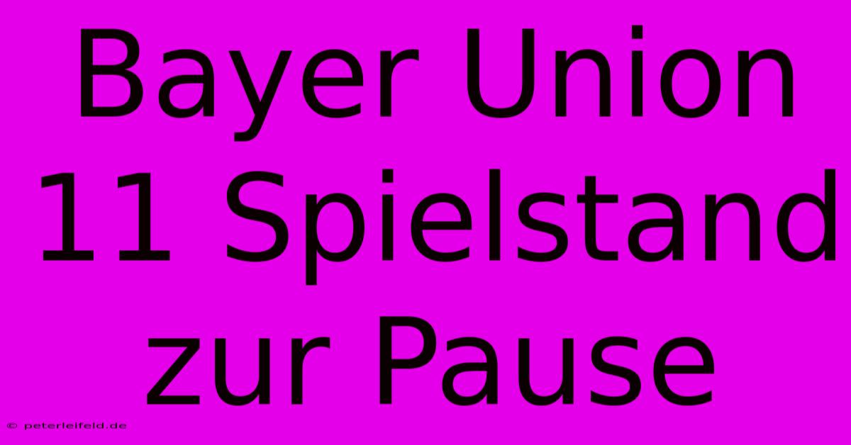 Bayer Union 11 Spielstand Zur Pause