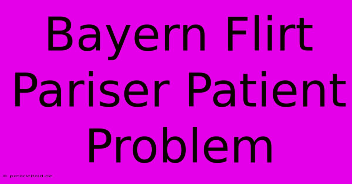 Bayern Flirt Pariser Patient Problem