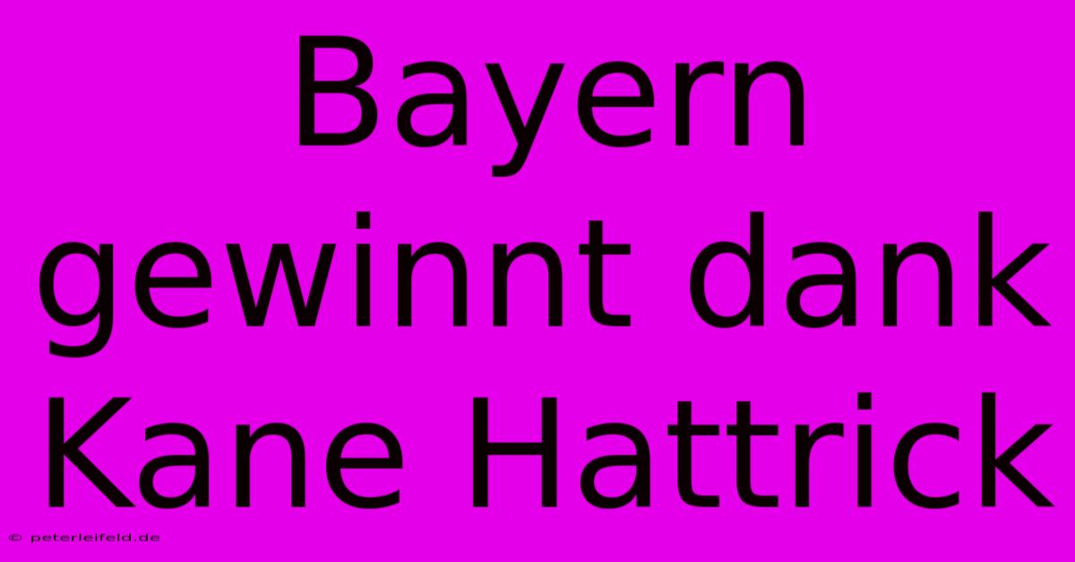 Bayern Gewinnt Dank Kane Hattrick