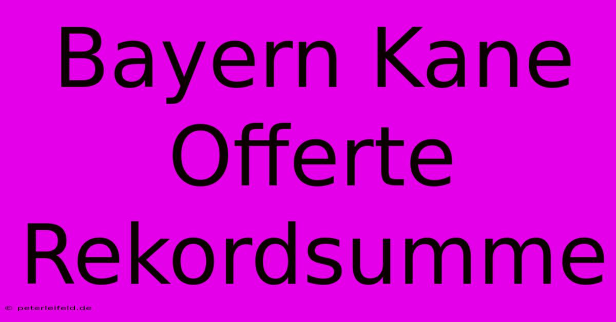 Bayern Kane Offerte Rekordsumme