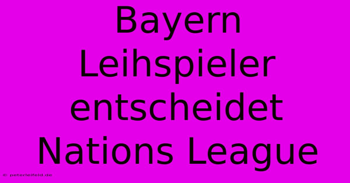 Bayern Leihspieler Entscheidet Nations League