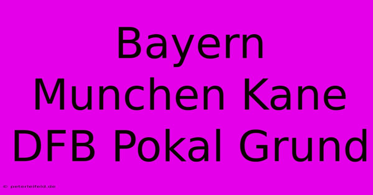 Bayern Munchen Kane DFB Pokal Grund