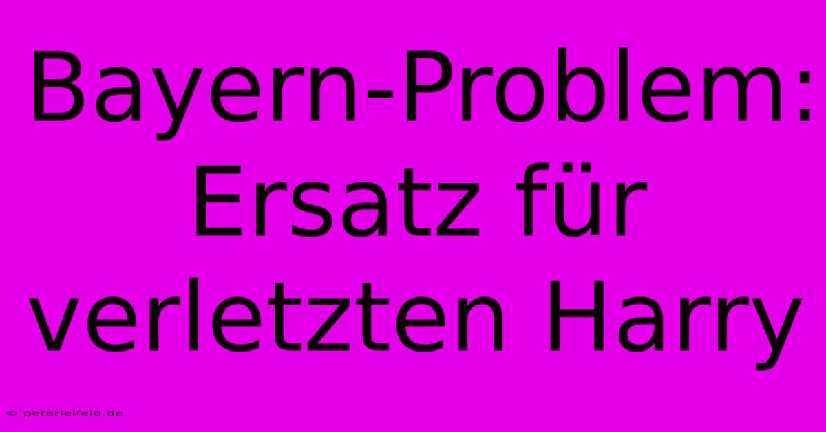 Bayern-Problem:  Ersatz Für Verletzten Harry