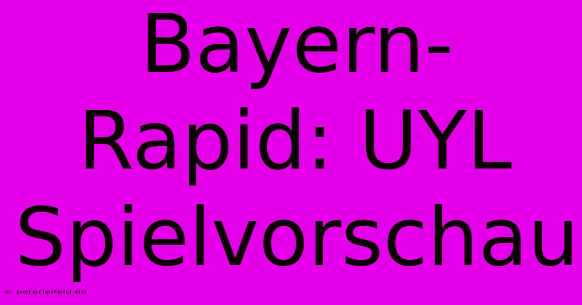 Bayern-Rapid: UYL Spielvorschau