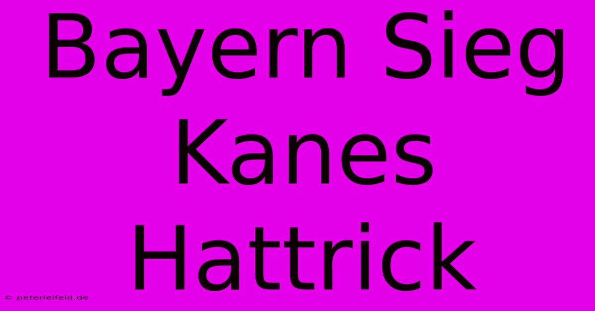 Bayern Sieg Kanes Hattrick