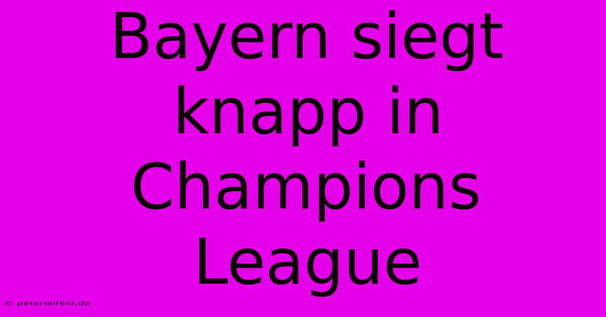 Bayern Siegt Knapp In Champions League