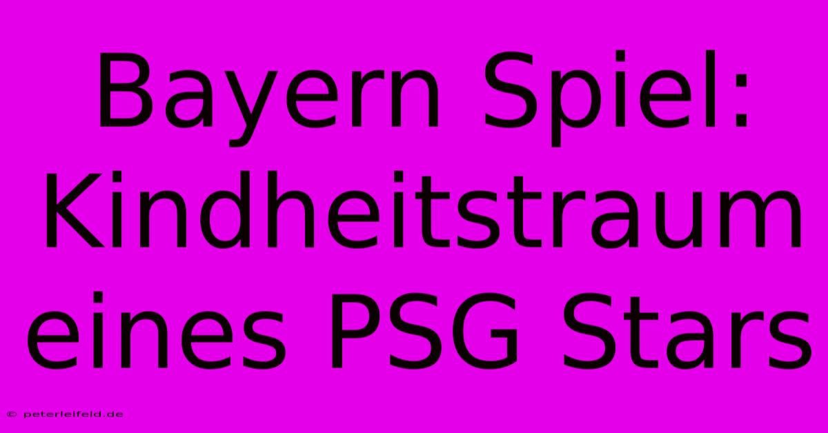 Bayern Spiel: Kindheitstraum Eines PSG Stars