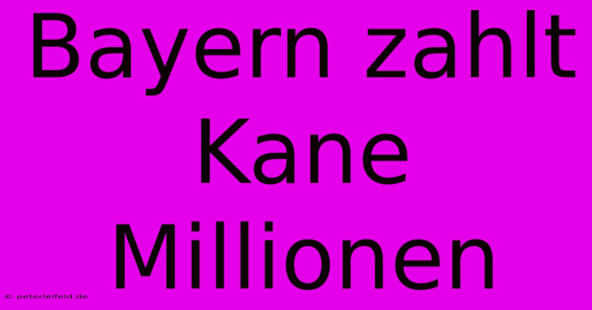 Bayern Zahlt Kane Millionen