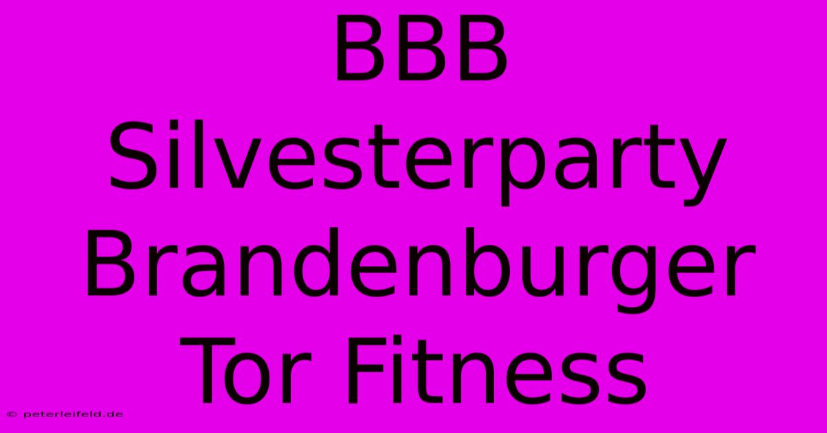 BBB Silvesterparty Brandenburger Tor Fitness