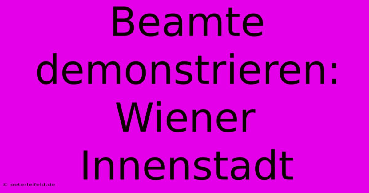 Beamte Demonstrieren: Wiener Innenstadt