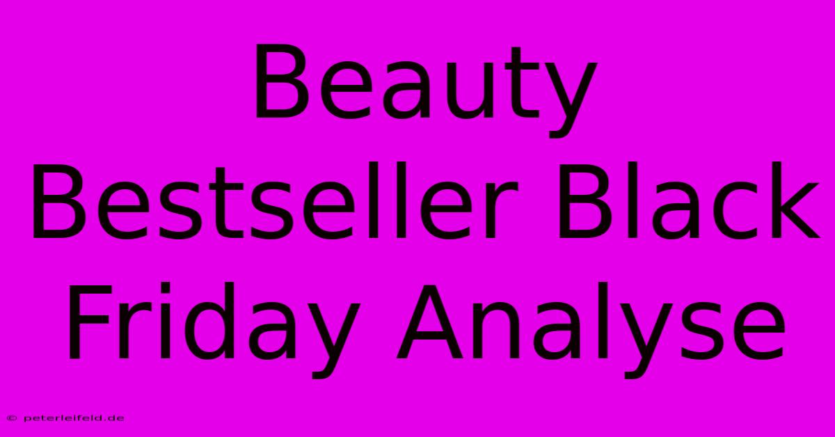 Beauty Bestseller Black Friday Analyse