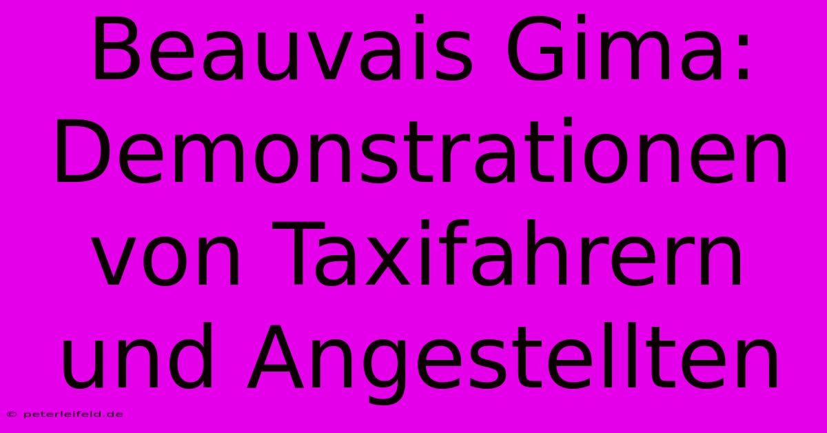 Beauvais Gima: Demonstrationen Von Taxifahrern Und Angestellten