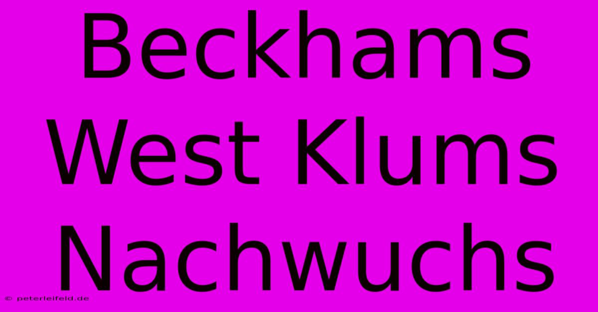 Beckhams West Klums Nachwuchs