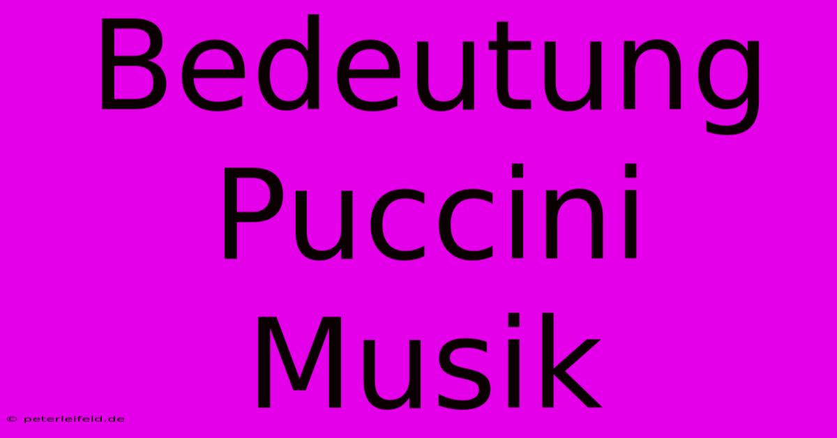 Bedeutung Puccini Musik