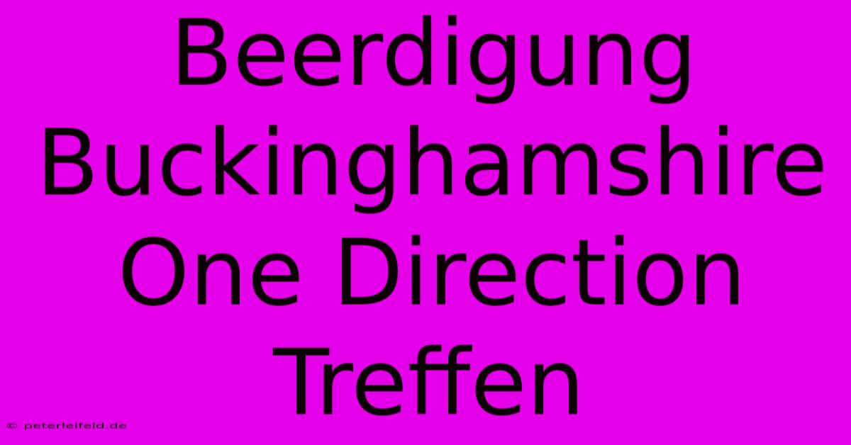 Beerdigung Buckinghamshire One Direction Treffen