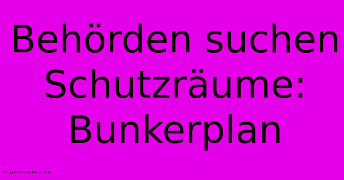 Behörden Suchen Schutzräume: Bunkerplan