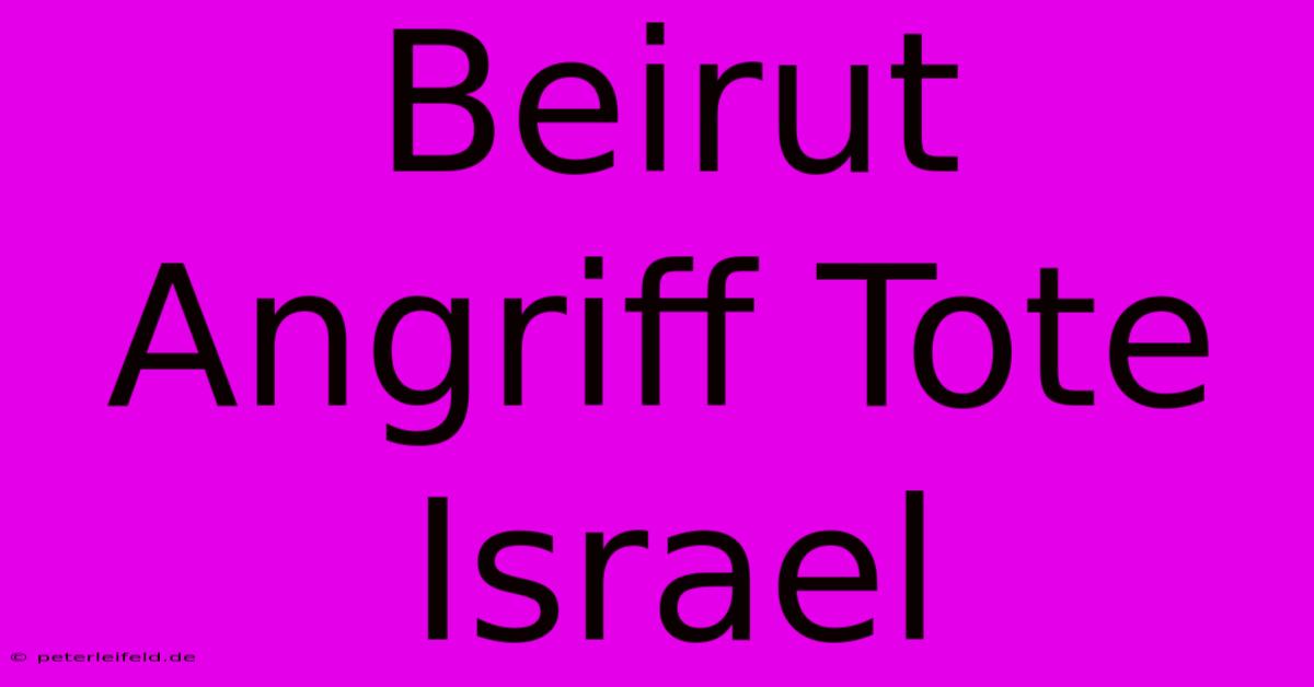 Beirut Angriff Tote Israel