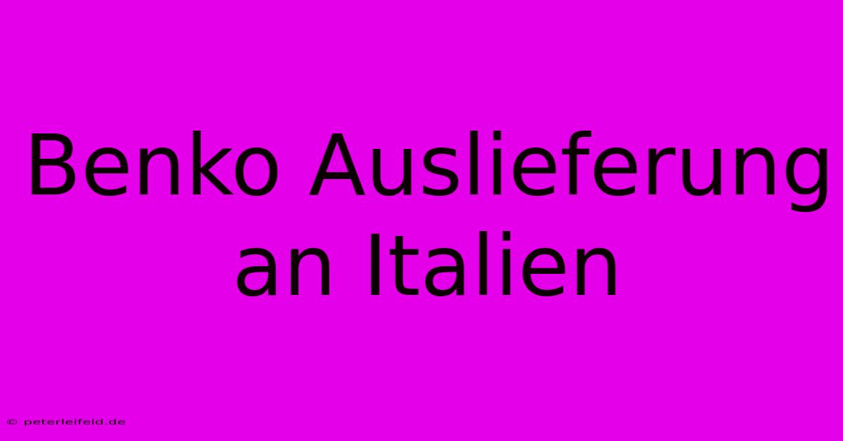 Benko Auslieferung An Italien