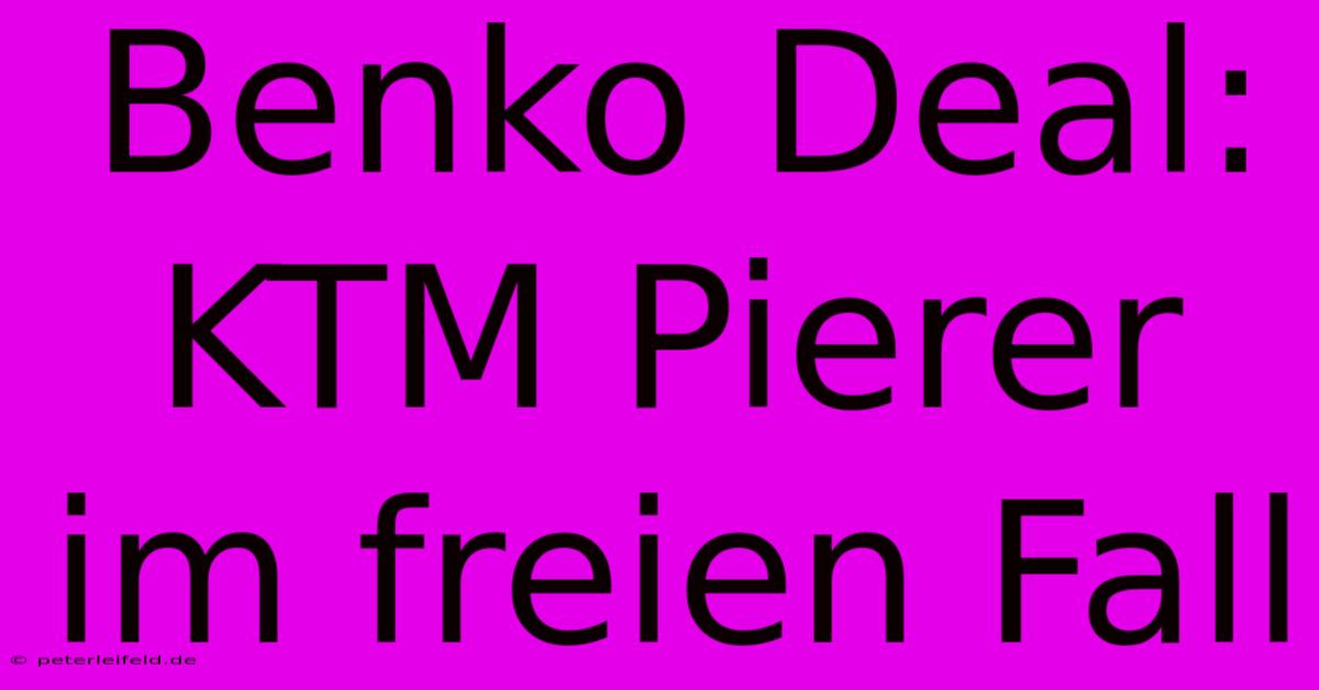 Benko Deal: KTM Pierer Im Freien Fall