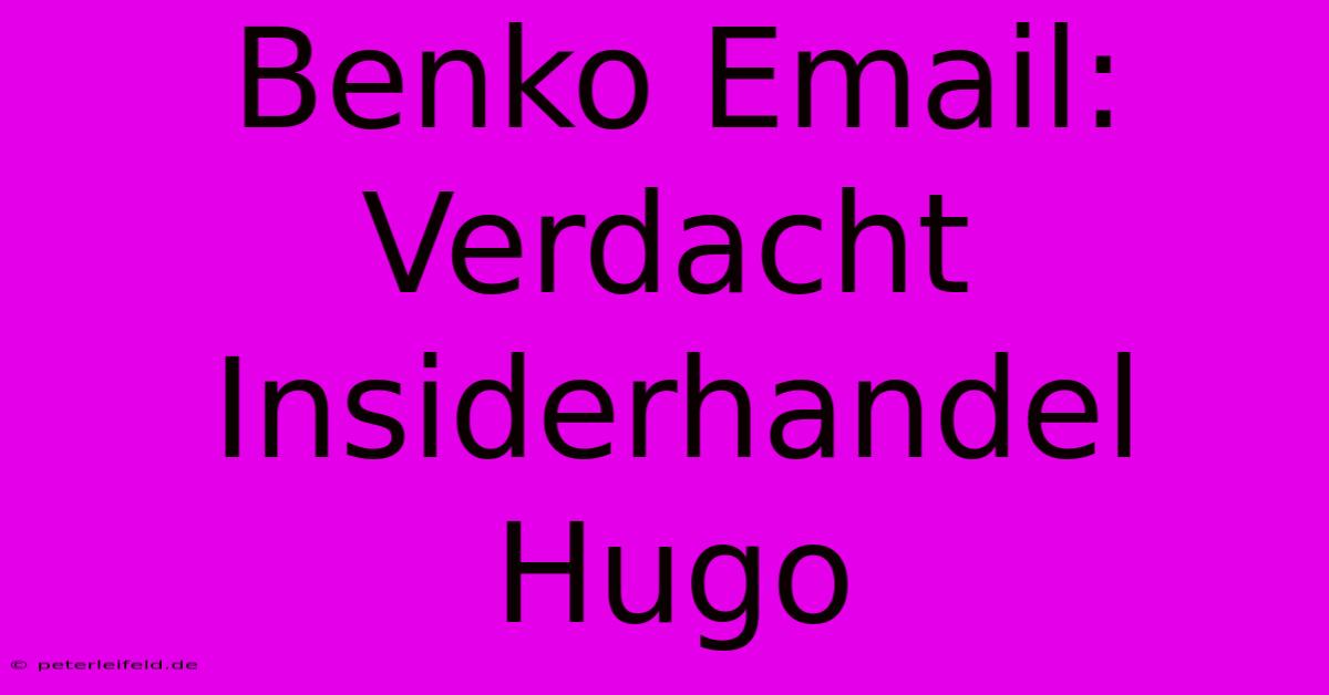 Benko Email: Verdacht Insiderhandel Hugo