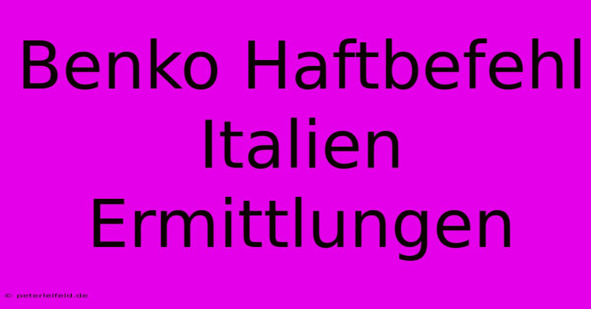 Benko Haftbefehl Italien Ermittlungen