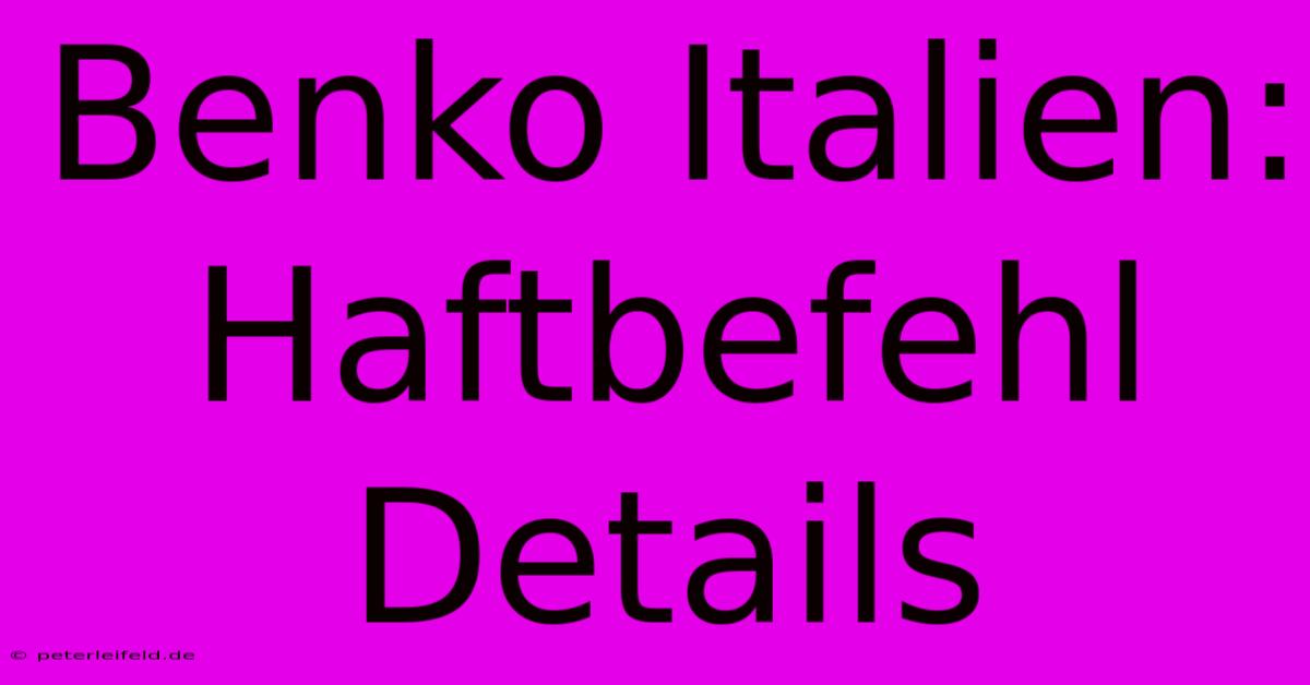 Benko Italien: Haftbefehl Details