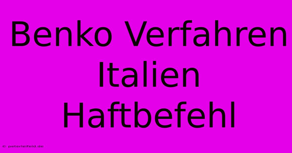 Benko Verfahren Italien Haftbefehl