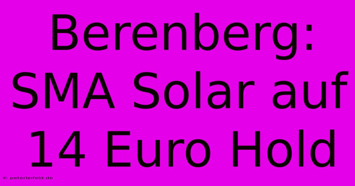 Berenberg: SMA Solar Auf 14 Euro Hold