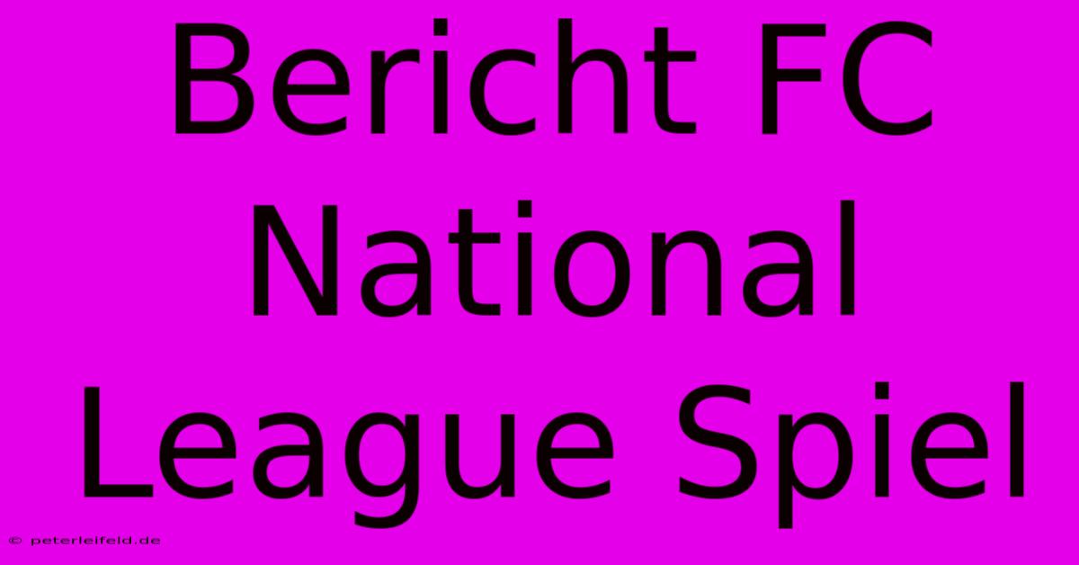 Bericht FC National League Spiel