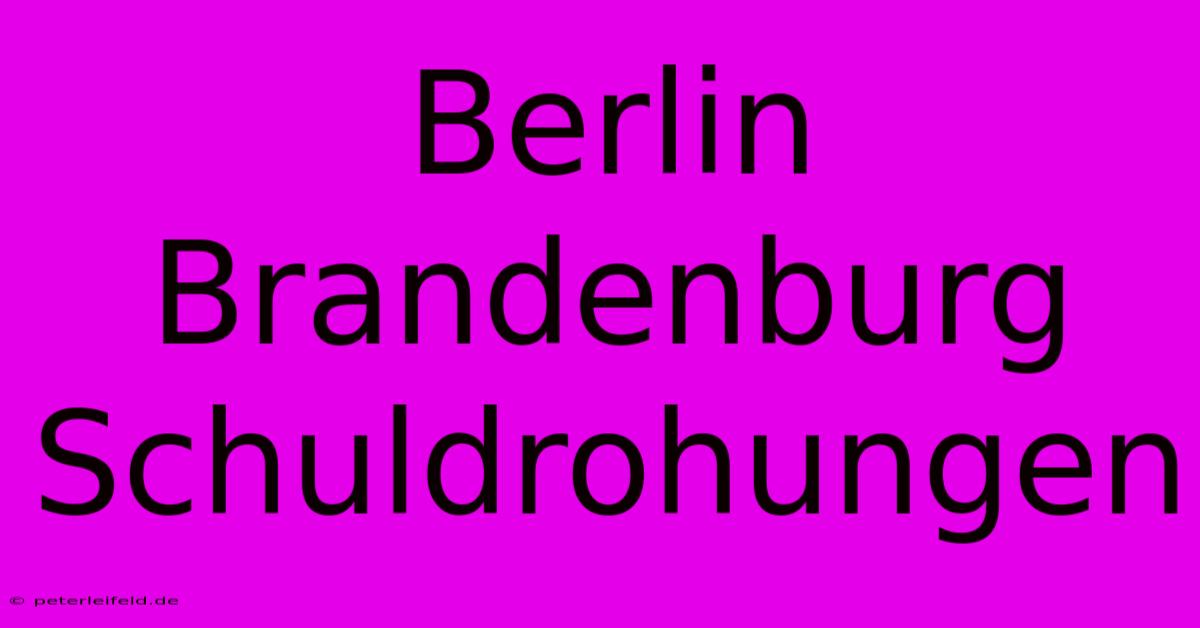 Berlin Brandenburg Schuldrohungen