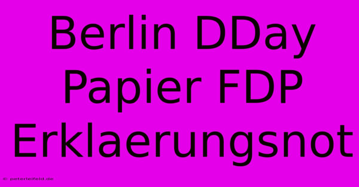 Berlin DDay Papier FDP Erklaerungsnot