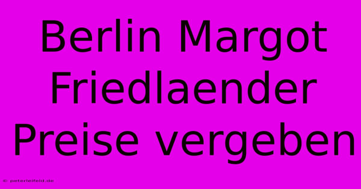 Berlin Margot Friedlaender Preise Vergeben