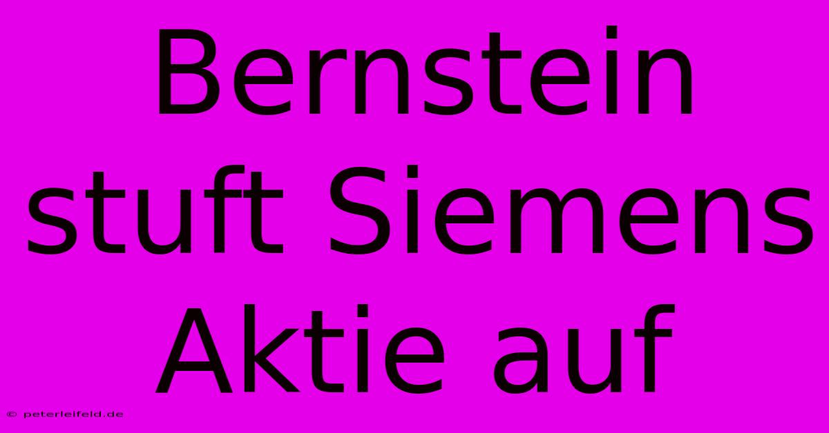 Bernstein Stuft Siemens Aktie Auf