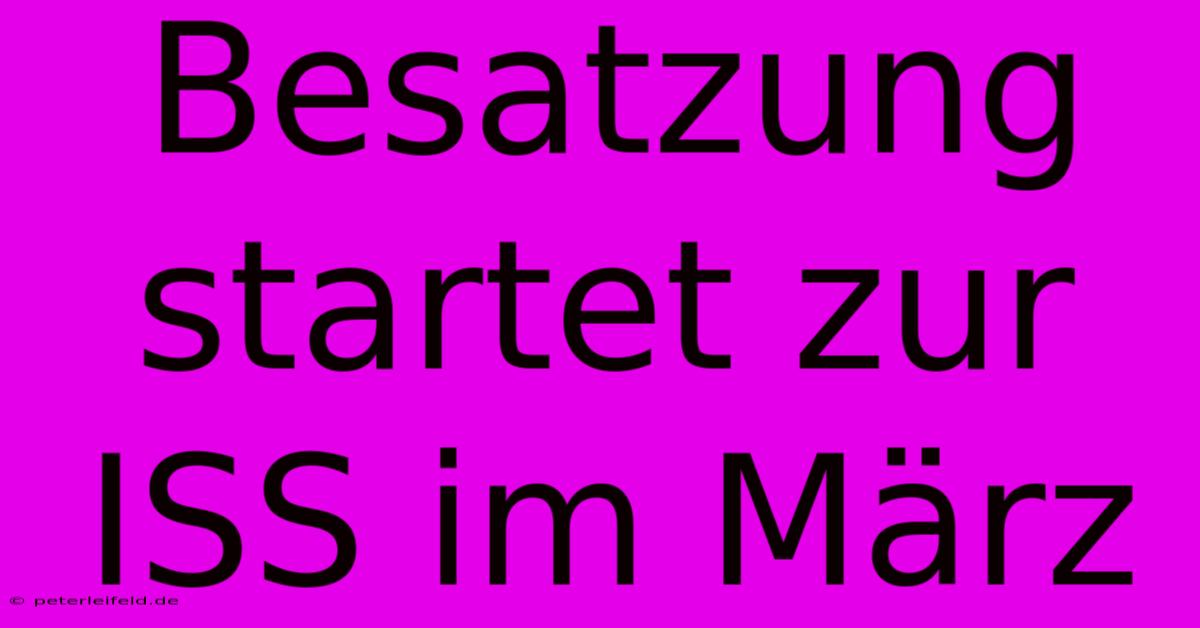 Besatzung Startet Zur ISS Im März